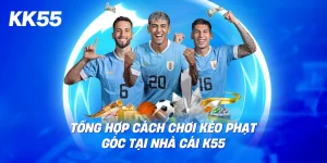 Tổng hợp cách chơi kèo thẻ phạt kk55